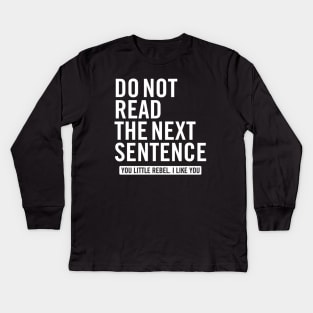 Do Not Read the Next Sentence. You Little Rebel I Like You Kids Long Sleeve T-Shirt